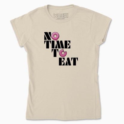 Women's t-shirt "NO TIME TO EAT"