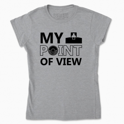 Women's t-shirt "MY POINT OF VIEW"