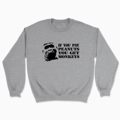 Unisex sweatshirt "If you pay peanuts"