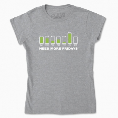 Women's t-shirt "Need more Fridays"