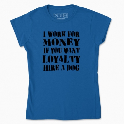 Women's t-shirt "I work for money"