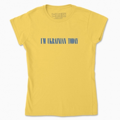 Women's t-shirt "I'M UKRAINIAN TODAY"