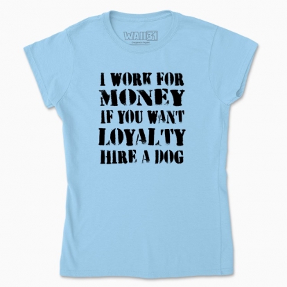 Women's t-shirt "I work for money"