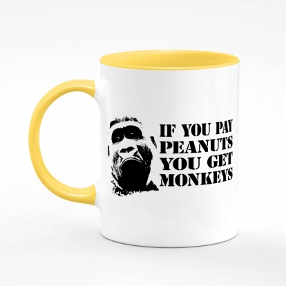 Printed mug "If you pay peanuts"