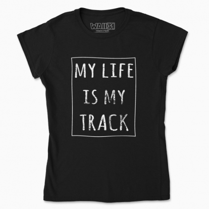 Women's t-shirt "my life is my track"