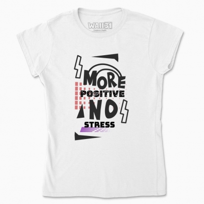 Women's t-shirt "More positive no stress"