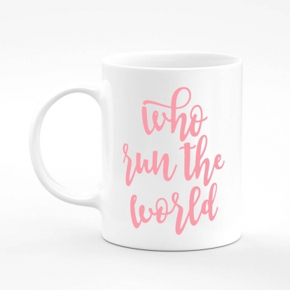 Printed mug "Who run the world"