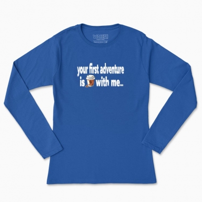 Women's long-sleeved t-shirt "iur first adventure is coffee with me)"