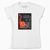 Women's t-shirt "I'm 65 million years old, I fucked) all the problems"