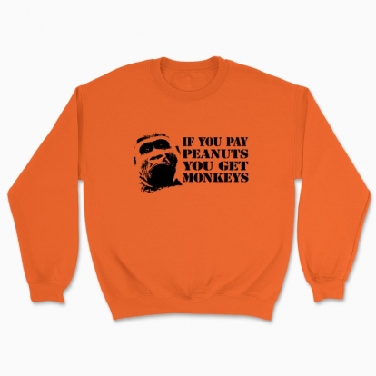 Unisex sweatshirt "If you pay peanuts"