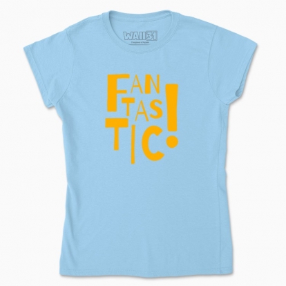 Women's t-shirt "Fantastic!"