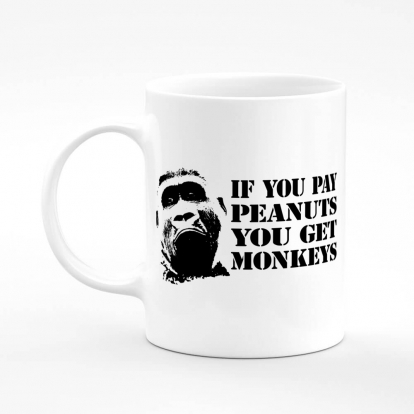 Printed mug "If you pay peanuts"