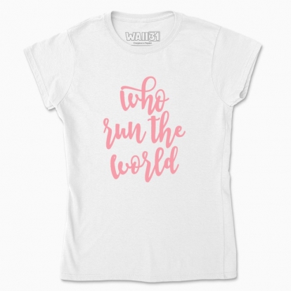 Women's t-shirt "Who run the world"