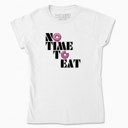 Футболка жіноча "NO TIME TO EAT"