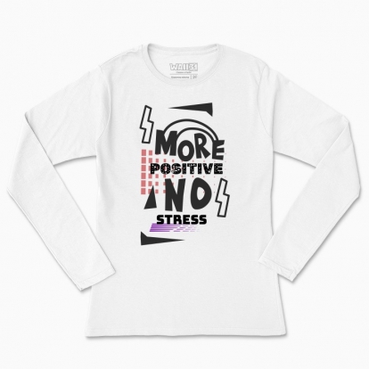 Women's long-sleeved t-shirt "More positive no stress"
