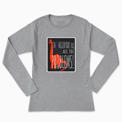 Women's long-sleeved t-shirt "I'm 65 million years old, I fucked) all the problems"